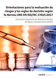 Orientaciones para la evaluación de riesgos y las reglas de decisión según la Norma ISO/IEC 17025 Asociación Española de Abastecimientos de Agua y Saneamiento (AEAS)