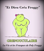 Grenouculaire, La Vie et les Frasques de Poly Froggy Poly Froggy