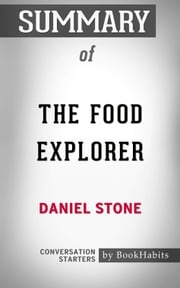 Summary of The Food Explorer: The True Adventures of the Globe-Trotting Botanist Who Transformed What America Eats Paul Adams