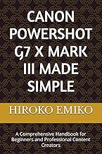 CANON POWERSHOT G7 X MARK III MADE SIMPLE: A Comprehensive Handbook for Beginners and Professional C