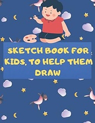 Sketchbook For Kids, To Help Them Draw: 8.5x 11 inch , 21.59 x 27.94 cm , 120 pages ,Notebook Drawin