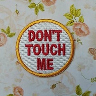 Dont touch me embroidery Patch