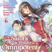 Saint's Magic Power is Omnipotent (Light Novel) Vol. 6, The Yuka Tachibana