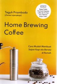 Home Brewing Coffee Cara Mudah Membuat Sajian Kopi Ala Barista di Rumah