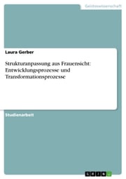 Strukturanpassung aus Frauensicht: Entwicklungsprozesse und Transformationsprozesse Laura Gerber