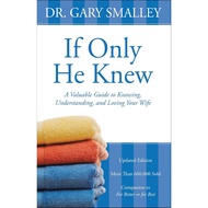 Dr Gary Smalley - If Only He Knew: A Valuable Guide to Knowing, Understanding, and Loving Your Wife 