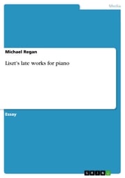 Liszt's late works for piano Michael Regan