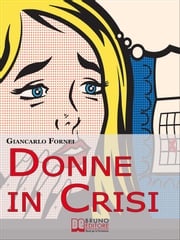 Donne in Crisi. Come Tornare a Sorridere, a Piacersi, a Riappropriarsi della Propria Vita. (Ebook Italiano - Anteprima Gratis) Giancarlo Fornei