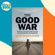 The Good War : Why We Couldn't Win the War or the Peace in Afghanistan by Jack Fairweather (UK editi