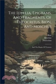 128280.The Idyllia, Epigrams, And Fragments, Of Theocritus, Bion, And Moschus: And The Elegies Of Tyrtaeus