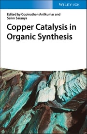 Copper Catalysis in Organic Synthesis Gopinathan Anilkumar