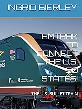 AMTRAK TO CONNECT THE U.S. 50 STATES!: THE U.S. BULLET TRAIN
