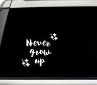 Never Grow Up Relationship Sarcastic Quote Window Laptop Vinyl Decal Decor Mirror Wall Bathroom Bumper Stickers for Car Funny 6 Inch