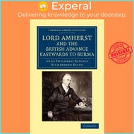 Lord Amherst and the British Advance Eastwards to Burma by Anne Thackeray Ritchie (UK edition, paper