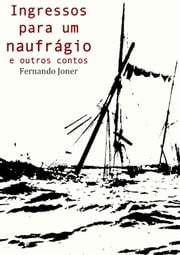 Ingressos para um naufrágio e outros contos Fernando Joner