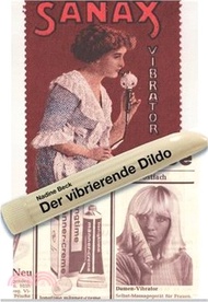 Der vibrierende Dildo: Vibratoren als Sex Toy, Gesundheits- und Empowerment-Tool - eine kulturwissen
