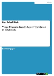 Visual Uncanny. Freud's Screen Translation in Hitchcock Kazi Ashraf Uddin