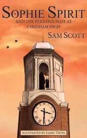 Sophie Spirit and the Perilous Plot at Chedham High Sam Scott