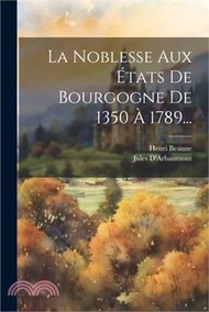 La Noblesse Aux États De Bourgogne De 1350 À 1789...