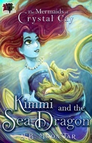 Kimmi and the Sea Dragon J.B. Moonstar