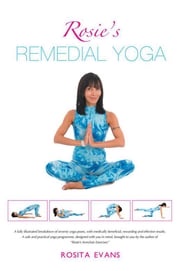 Rosie's Remedial Yoga (Black-And-White Edition) Rosita Evans