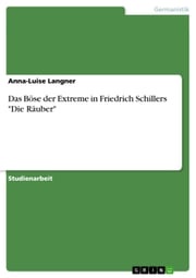 Das Böse der Extreme in Friedrich Schillers 'Die Räuber' Anna-Luise Langner