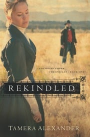 Rekindled (Fountain Creek Chronicles Book #1) Tamera Alexander