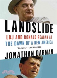 Landslide ─ LBJ and Ronald Reagan at the Dawn of a New America