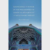 Knowledge and Power in the Philosophies of Ḥamīd Al-Dīn Kirmānī And Mullā Ṣadrā Shīrāzī
