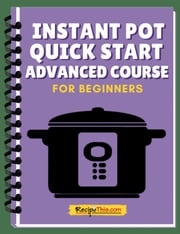 Instant Pot Quick Start Advanced Mini Course Recipe This