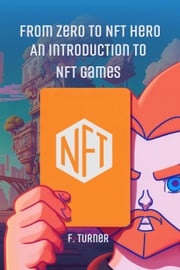 From Zero to NFT Hero: An Introduction to NFT Games F. TURNER