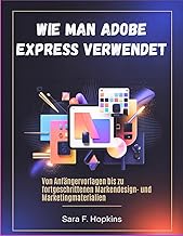 Wie man Adobe Express verwendet: Von Anfängervorlagen bis zu fortgeschrittenen Markendesign- und Mar