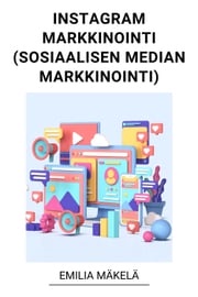 Instagram Markkinointi (Sosiaalisen Median Markkinointi) Emilia Mäkelä