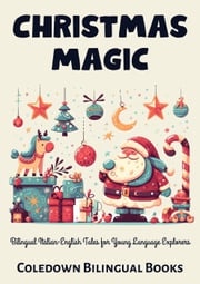 Christmas Magic: Bilingual Italian-English Tales for Young Language Explorers Coledown Bilingual Books