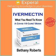 Sách - Ivermectin. A Cure For Covid 19? Book. : Covid 19 Book. A Guide To Treatment by Bethany Jayne Roberts (paperback)