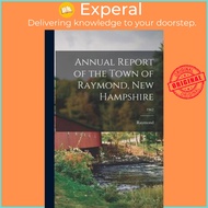 Annual Report of the Town of Raymond, New Hampshire; 1962 by Raymond (N H Town) (paperback)