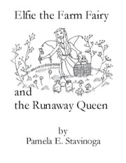 Elfie the Farm Fairy and the Runaway Queen Pamela Stavinoga