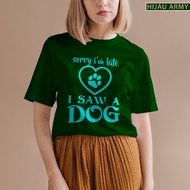 Dg007 00FF DISTRO KAOS PREMIUM WOMEN'S KAOS T-SHIRT SORRY I AM LATE DOG PIN