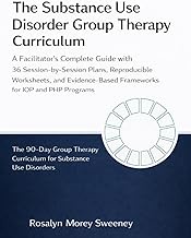 The Substance Use Disorder Group Therapy Curriculum: A Facilitator's Complete Guide with 36 Session-