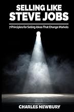 Selling Like Steve Jobs: 7 Principles for Selling Ideas That Change Markets