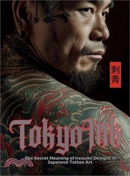 1885.Tokyo Ink The Secret Meaning of Irezumi Designs in Japanese Tattoo Art: The Perfect Reference Book for Body Art Professionals and Enthusiasts.