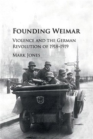 Founding Weimar ― Violence and the German Revolution of 1918-1919