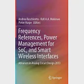 Frequency Reference, Power Management for SoC, and Smart Wireless Interfaces: Advances in Analog Circuit Design 2013