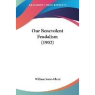 [100% Original Books] - Our Benevolent Feudalism (1902) by William James Ghent (US edition, paperbac