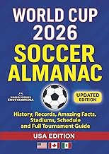 WORLD CUP 2026 SOCCER ALMANAC: History, Records, Amazing Facts, Stadiums, Schedule and Full Tourname