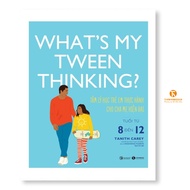 Sách - What’s my tween thinking? Tâm lý học trẻ em thực hành cho cha mẹ hiện đại có con tuổi ( từ 8 