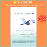 The Pain Companion - Everyday Wisdom for Living With and Moving Beyond Chronic Pain by Dr. Bernie S.