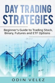 Day Trading Strategies : Beginner's Guide to Trading Stock, Binary, Futures, and ETF Options by Odin