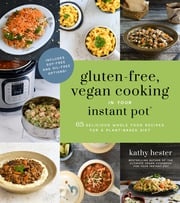 Gluten-Free, Vegan Cooking in Your Instant Pot® Kathy Hester
