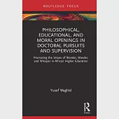 Philosophical, Educational and Moral Openings in Doctoral Pursuits and Supervision: Promoting the Values of Wonder, Wander, and Whisper in African Hig